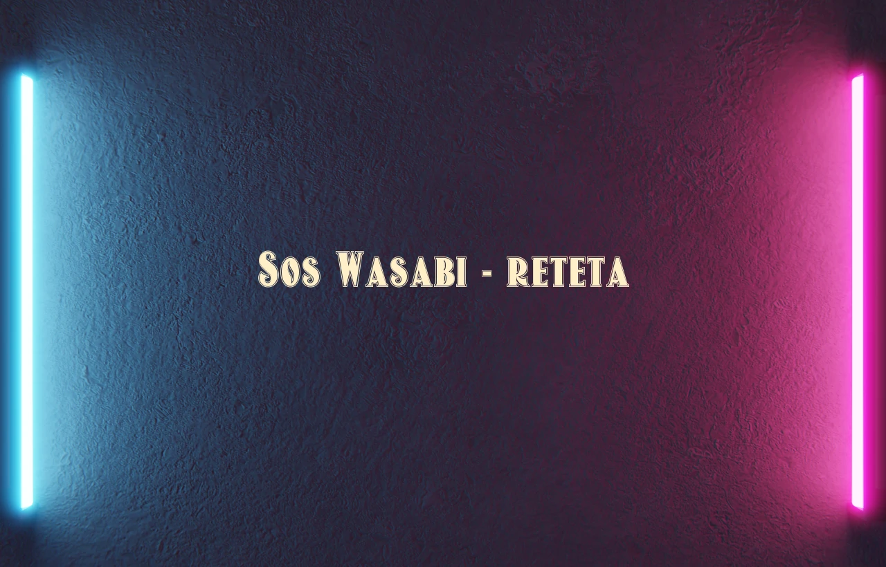 sos wasabi reteta