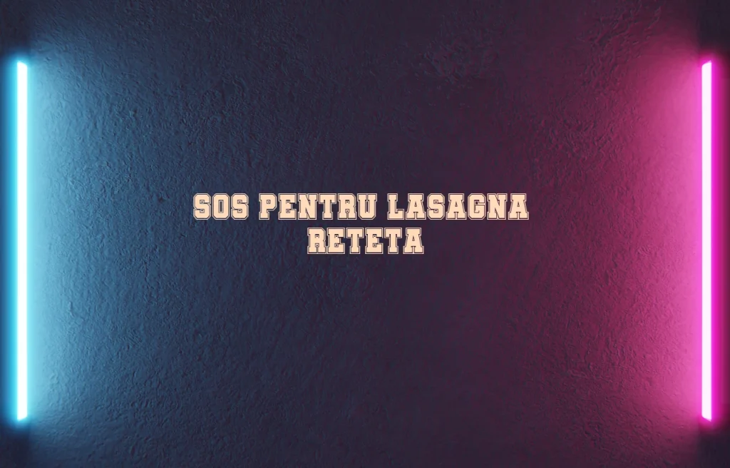 sos pentru lasagna reteta