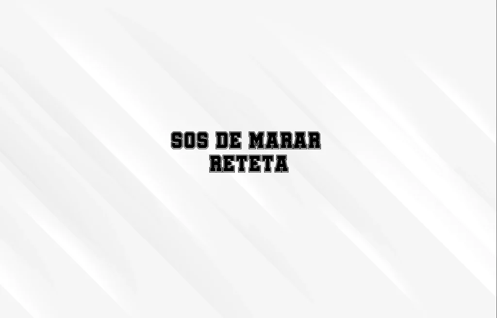 sos de marar reteta
