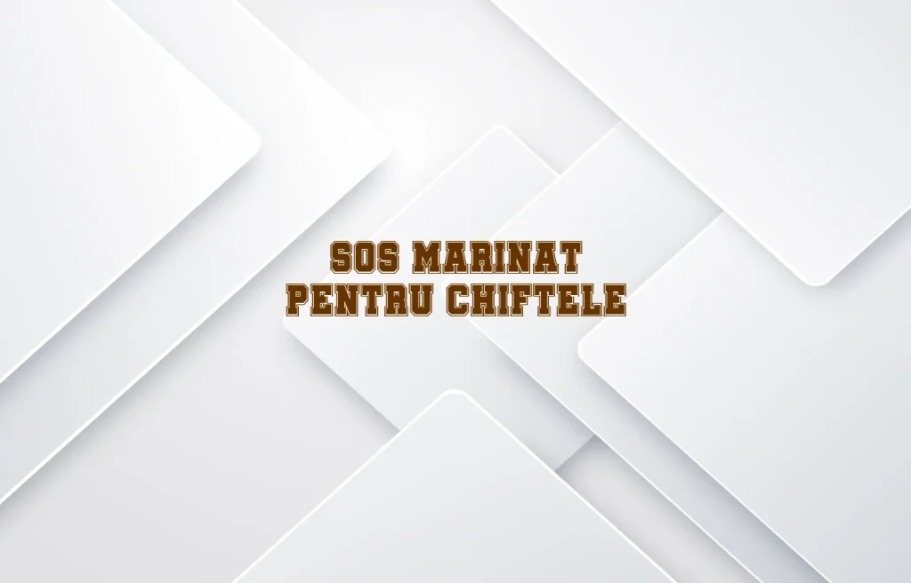 sos marinat pentru chiftele