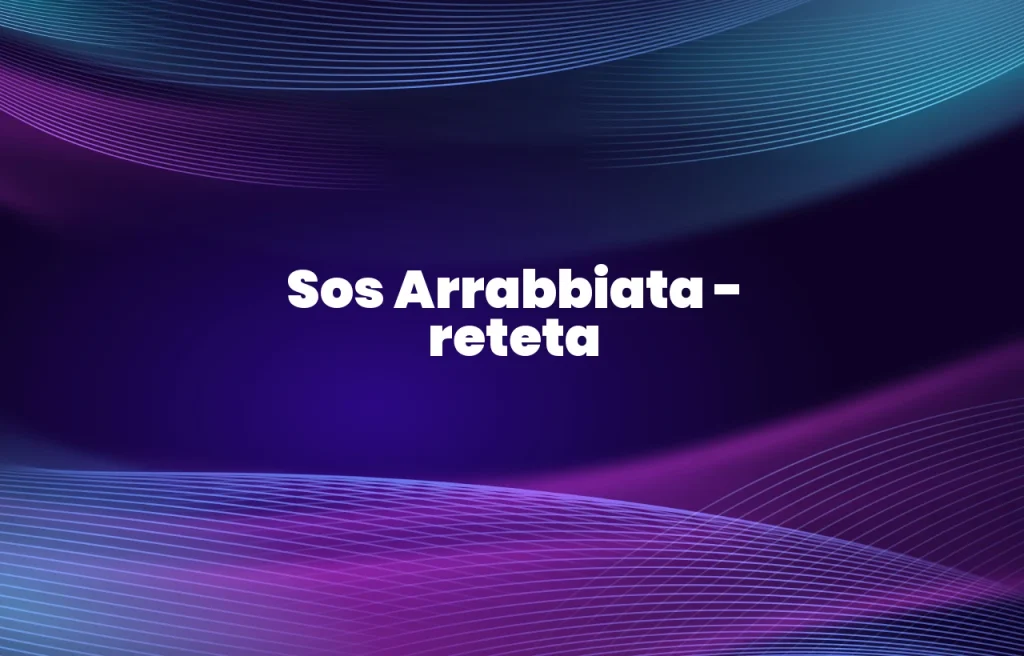 sos arrabbiata reteta