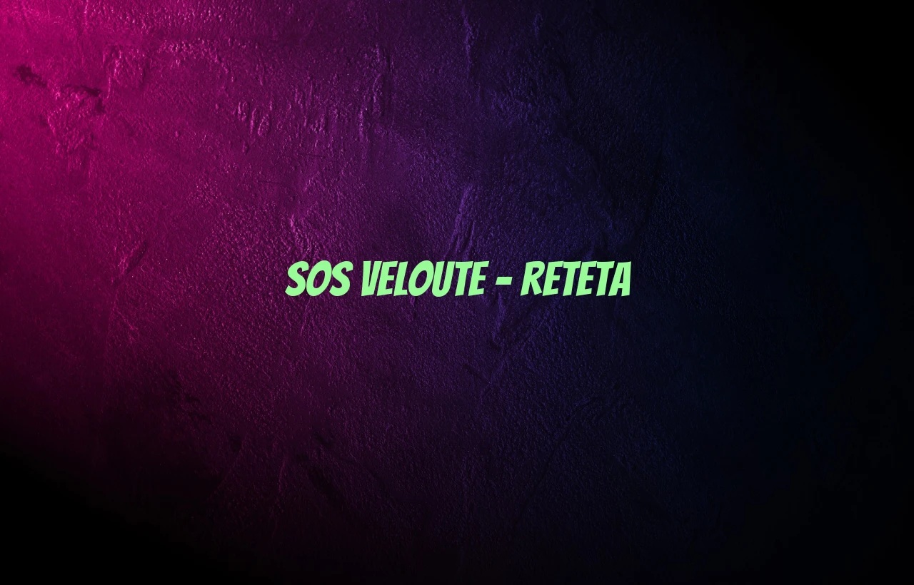 sos veloute reteta