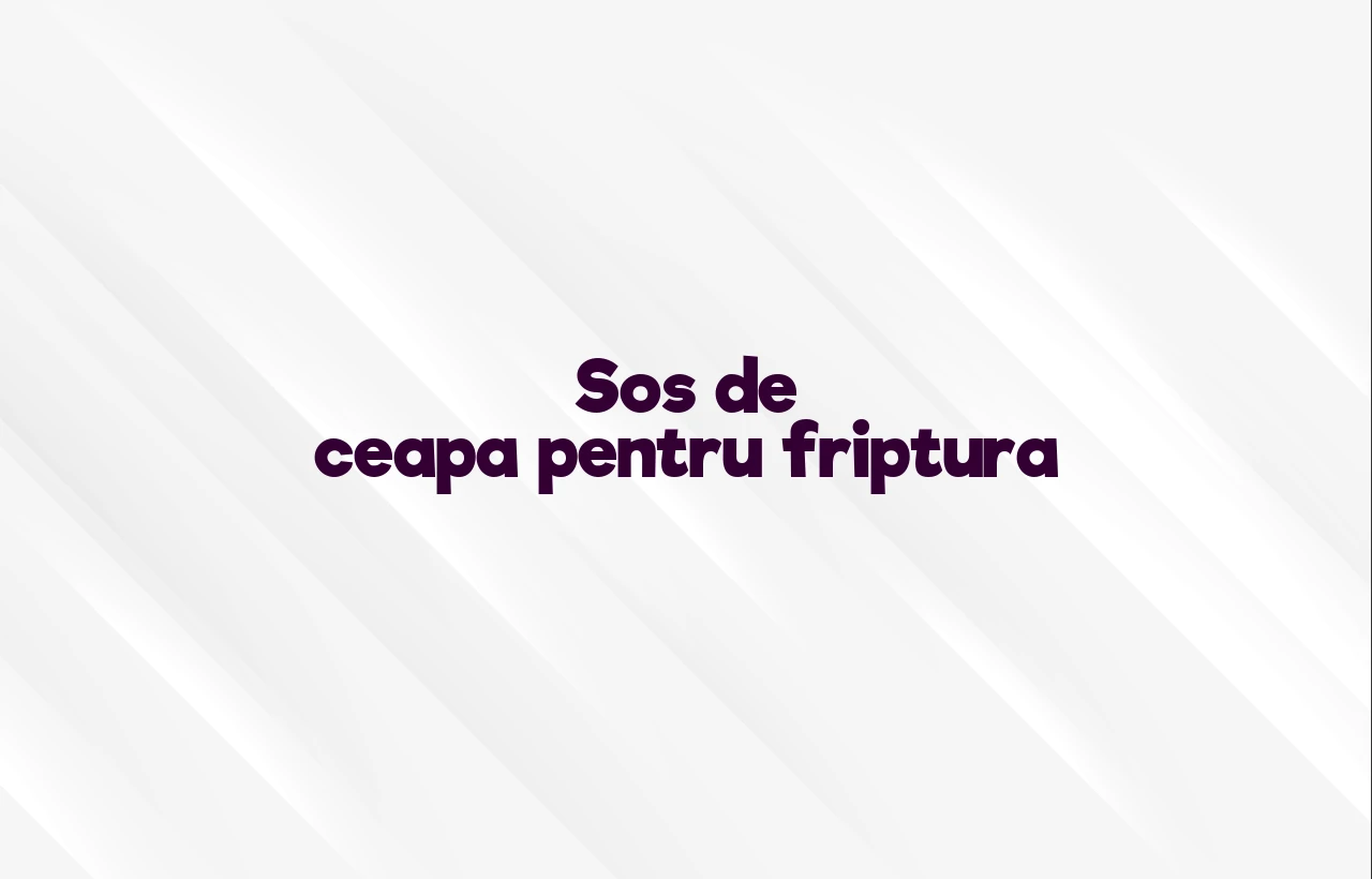 sos de ceapa pentru friptura