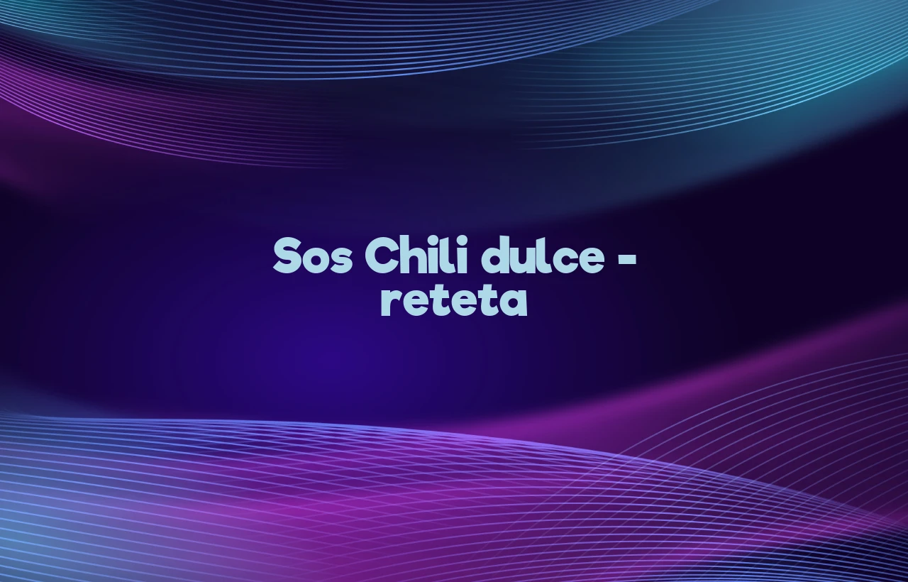 sos chili dulce reteta