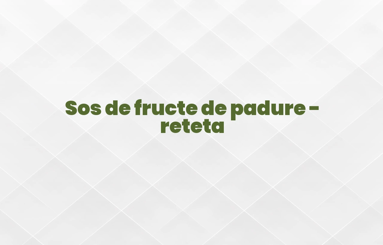 sos de fructe de padure reteta
