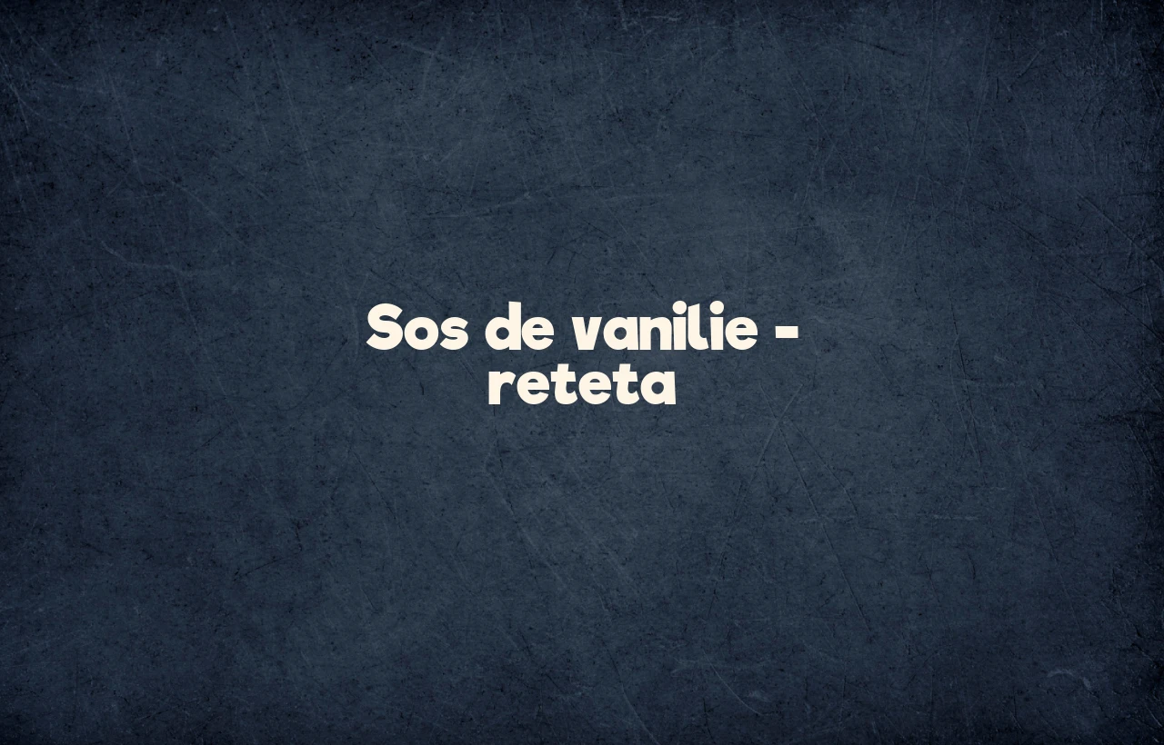 sos de vanilie reteta