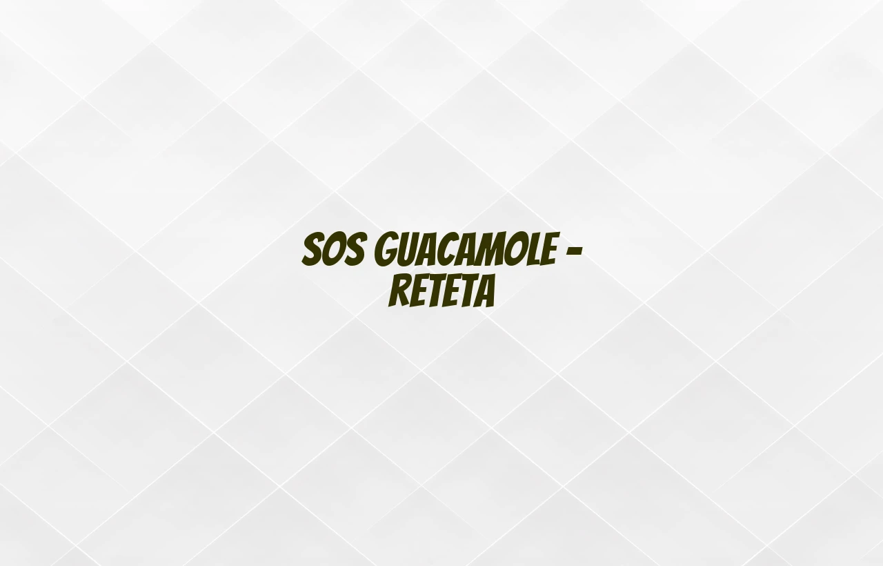 sos guacamole reteta