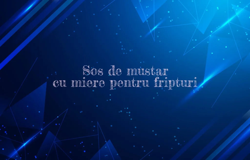 sos de mustar cu miere pentru fripturi