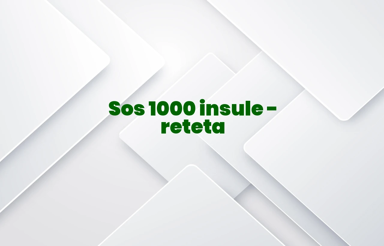 sos 1000 insule reteta