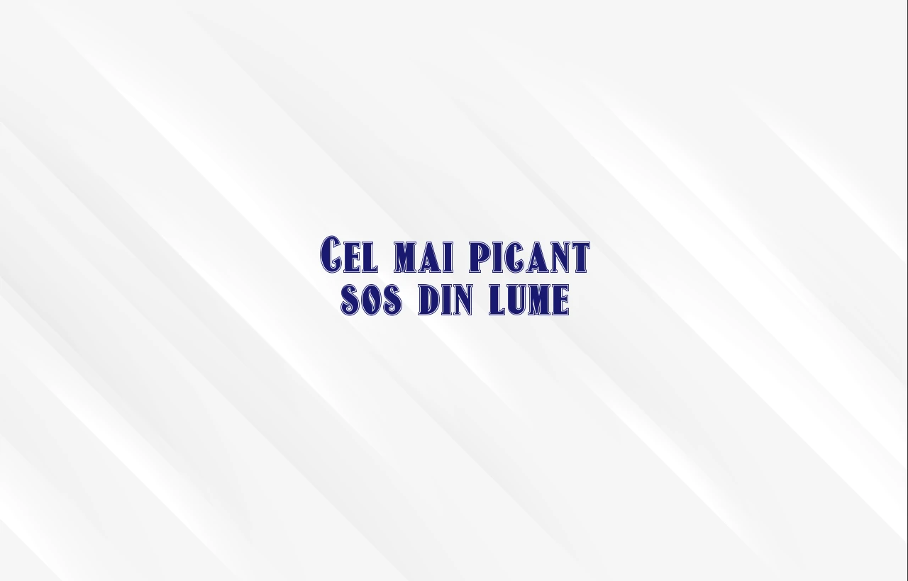 cel mai picant sos din lume