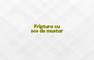 friptura cu sos de mustar