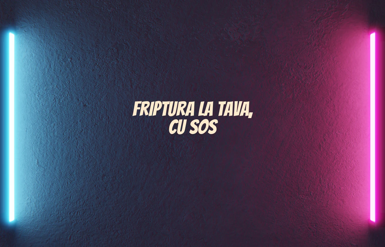 friptura la tava cu sos