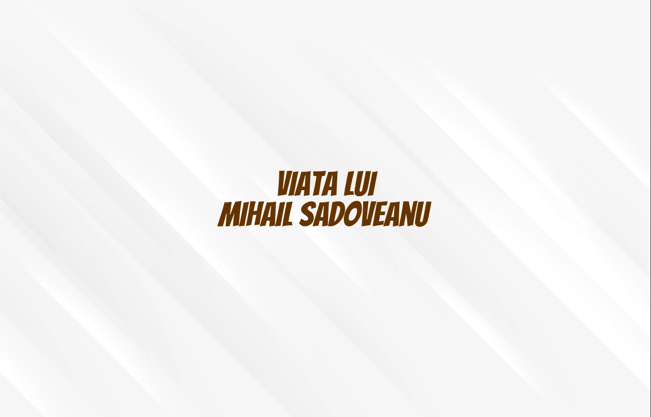 viata lui mihail sadoveanu