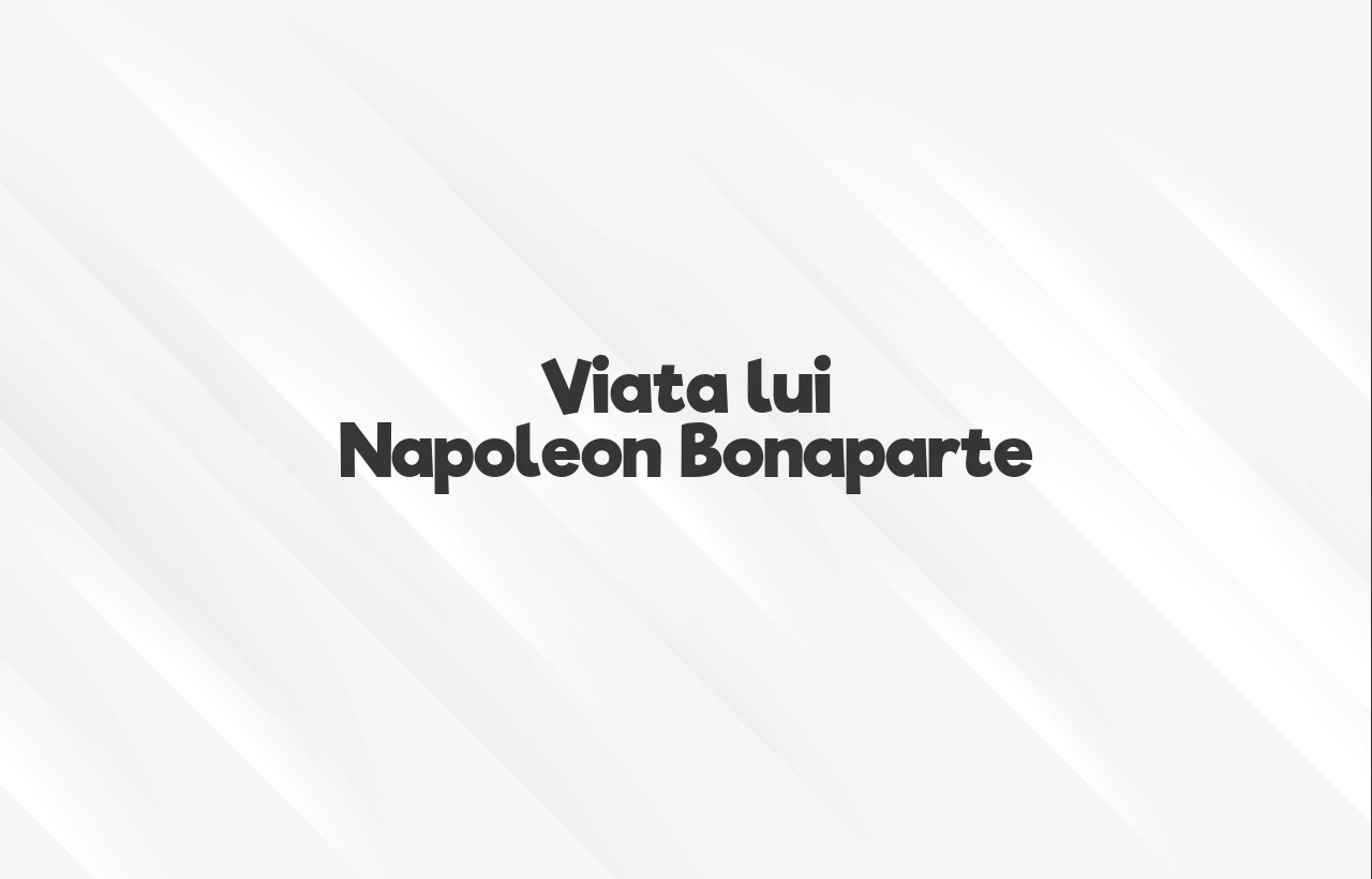 viata lui napoleon bonaparte