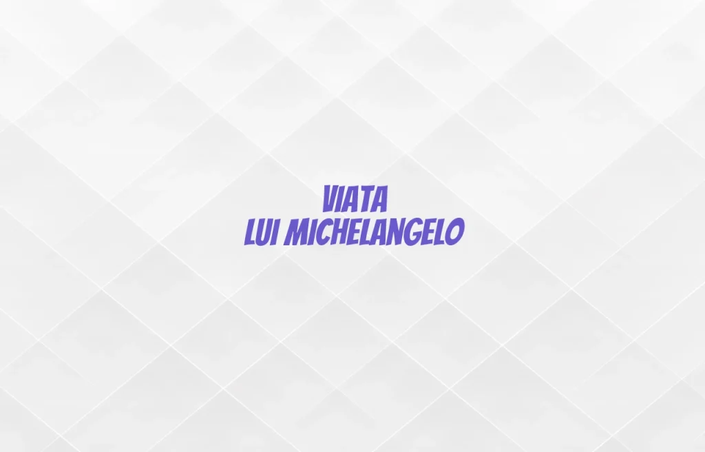 viata lui michelangelo