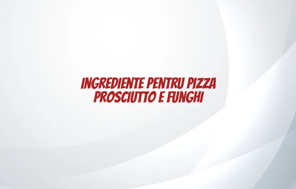 pizza prosciutto e funghi ingrediente