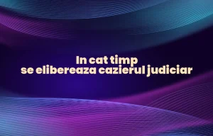 in cat timp se elibereaza cazierul judiciar