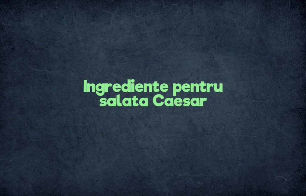salata caesar ingrediente