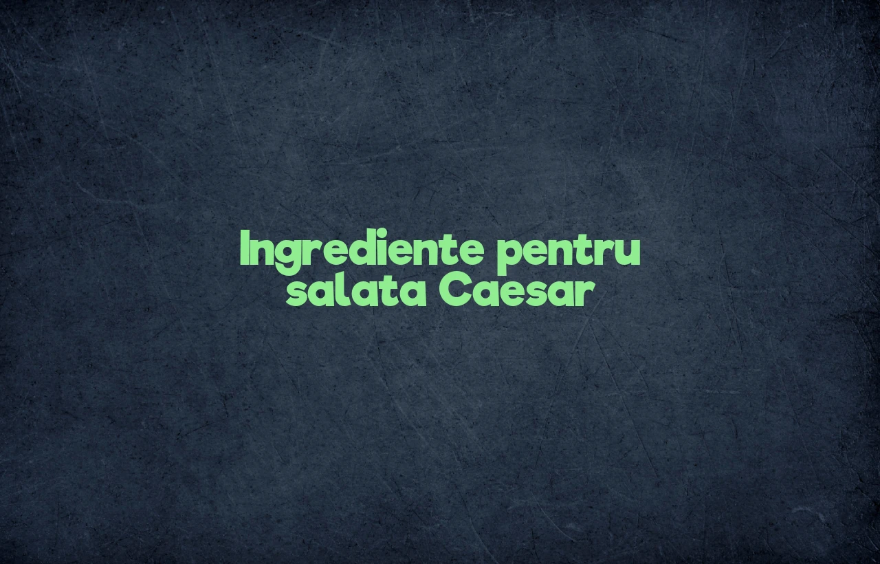 salata caesar ingrediente
