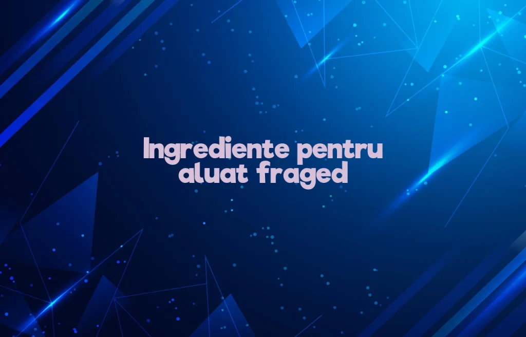 ingrediente pt aluat fraged