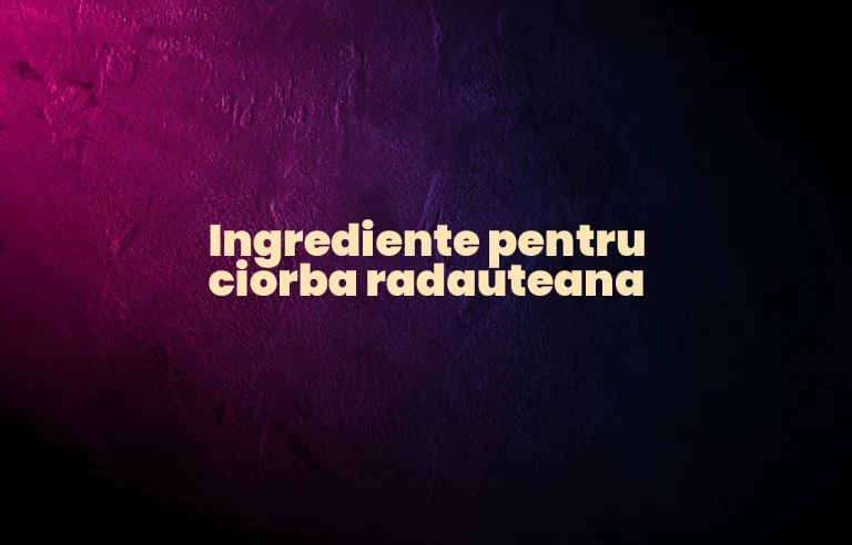 ingrediente ciorba radauteana