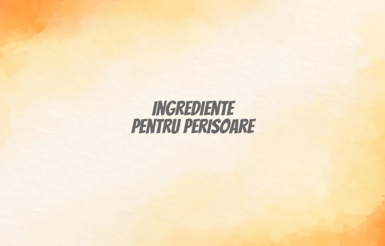 ingrediente perisoare