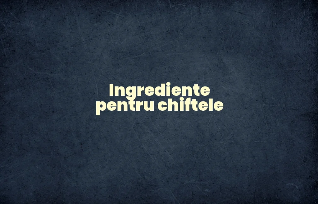 ingrediente chiftele