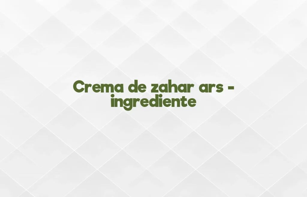 crema de zahar ars ingrediente