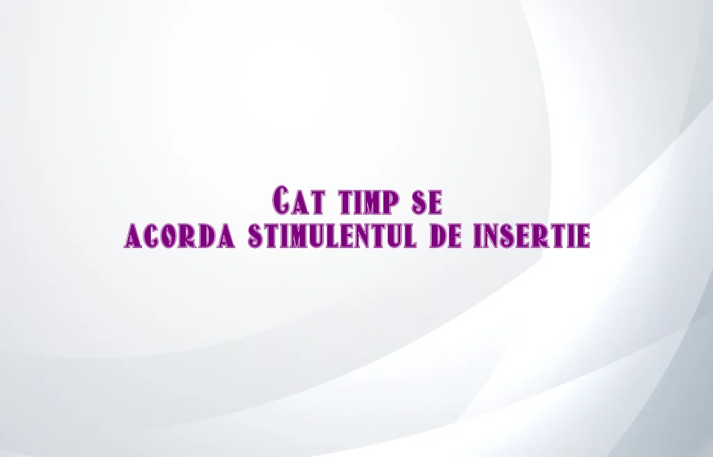 cat timp se acorda stimulentul de insertie
