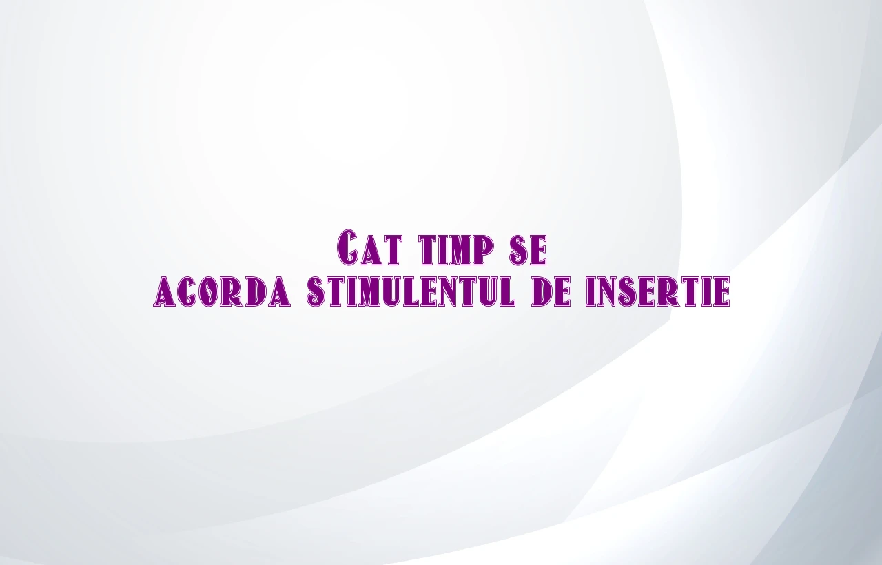 cat timp se acorda stimulentul de insertie