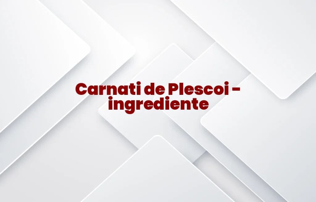carnati de plescoi ingrediente