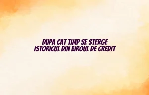 dupa cat timp se sterge istoricul din biroul de credit