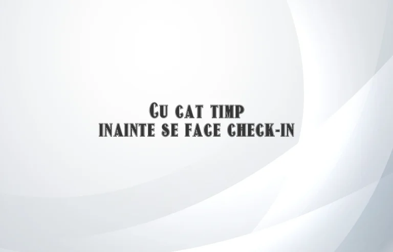 cu cat timp inainte se face check in