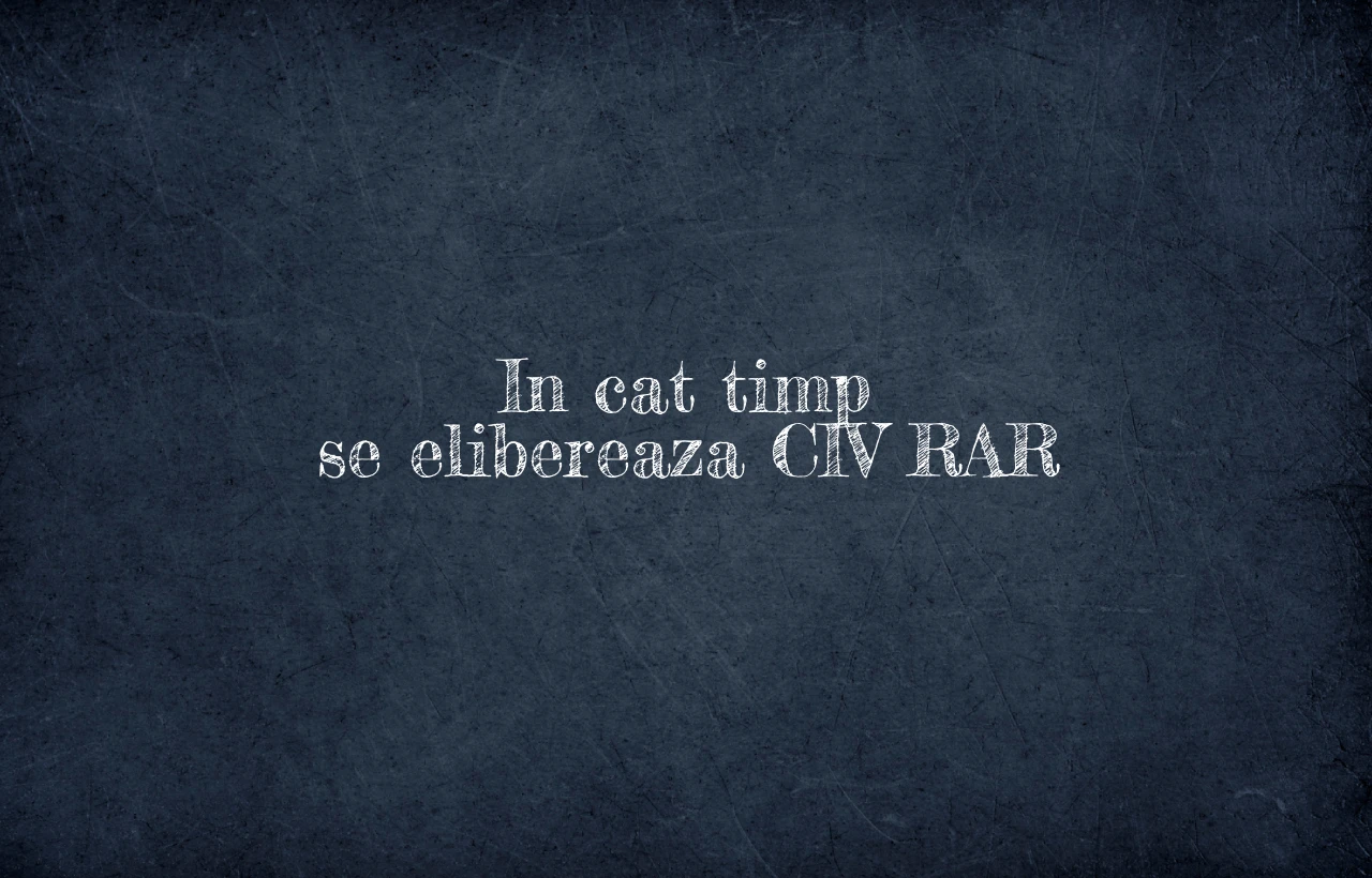 in cat timp se elibereaza civ rar